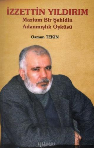İzzettin Yıldırım - Mazlum Bir Şehidin Adanmışlık Öyküsü