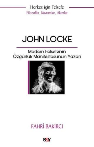 John Locke: Modern Felsefenin Özgurluk Manifestosunun Yazarı - Herkes İçin Felsefe - Filozoflar K