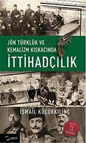 Jön Türklük ve Kemalizm Kıskacında İttihadçılık