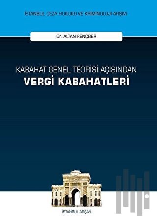 Kabahat Genel Teorisi Açısından Vergi Kabahatleri (Ciltli)