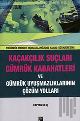 Kaçakçılık Suçları ve Gümrük Kabahatleri ve Gümrük Uyuşmazlıklarının Çözüm Yolları