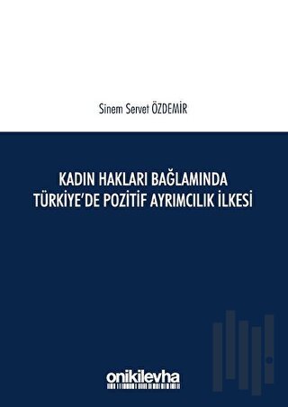 Kadın Hakları Bağlamında Türkiye'de Pozitif Ayrımcılık İlkesi