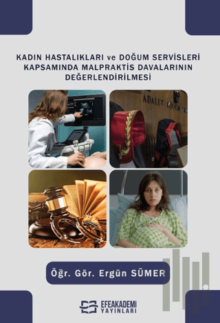 Kadın Hastalıkları ve Doğum Servisleri Kapsamında Malpraktis Davalarının Değerlendirilmesi