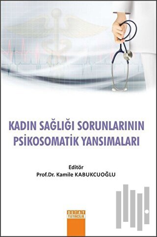 Kadın Sağlığı Sorunlarının Psikosomatik Yansımaları