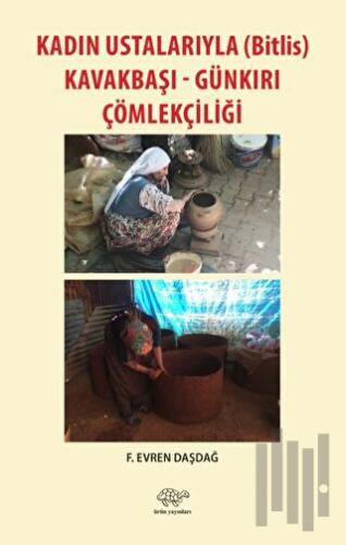 Kadın Ustalarıyla (Bitlis) Kavakbaşı-Günkırı Çömlekçiliği