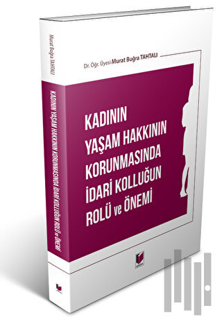 Kadının Yaşam Hakkının Korunmasında İdari Kolluğun Rolü ve Önemi
