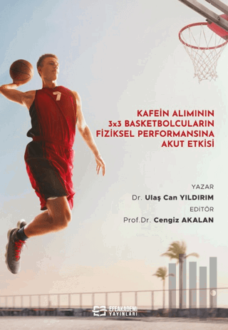 Kafein Alımının 3x3 Basketbolcuların Fiziksel Performansına Akut Etkisi (Ciltli)
