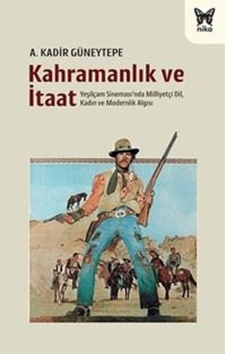 Kahramanlık ve İtaat - Yeşilçam Sineması'nda Milliyetçi Dil Kadın ve Modernlik Algısı