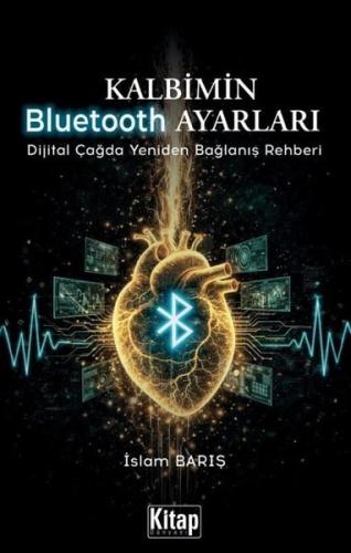 Kalbimin Bluetooth Ayarları - Dijital Çağda Yeniden Bağlanış Rehberi