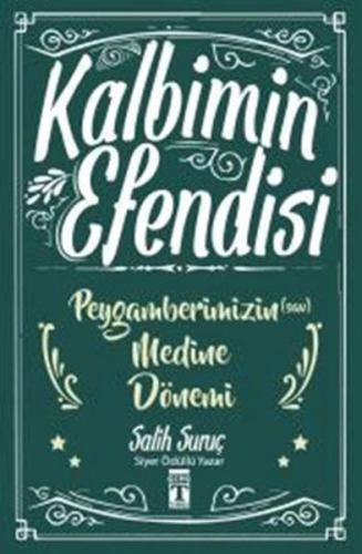 Kalbimin Efendisi - Peygamberimizin Medine Dönemi | Kitap Ambarı