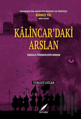 Kalincar’daki Arslan - Yabgulu Türkmenlerin Romanı