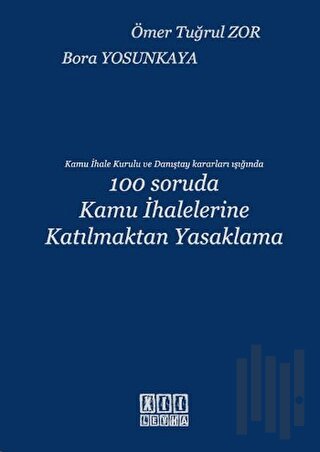 Kamu İhale Kurulu ve Danıştay Kararı Işığında 100 Soruda Kamu İhalelerine Katılmaktan Yasaklama (Ciltli)