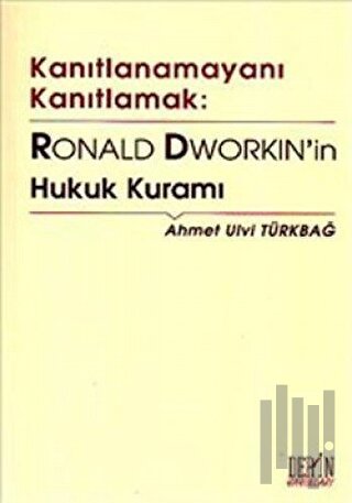 Kanıtlanamayanı Kanıtlamak: Ronald Dworkin’in Hukuk Kuramı