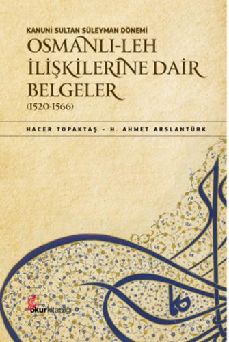 Kanuni Sultan Süleyman Dönemi Osmanlı-Leh İlişkilerine Dair Belgeler (1520-1566) (Ciltli)
