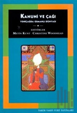 Kanuni ve Çağı Yeniçağda Osmanlı Dünyası