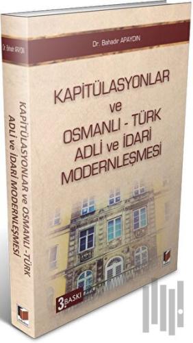 Kapitülasyonlar ve Osmanlı - Türk Adli ve İdari Modernleşmesi | Kitap 