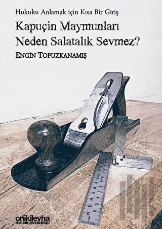 Kapuçin Maymunları Neden Salatalık Sevmez? - Hukuku Anlamak için Kısa Bir Giriş