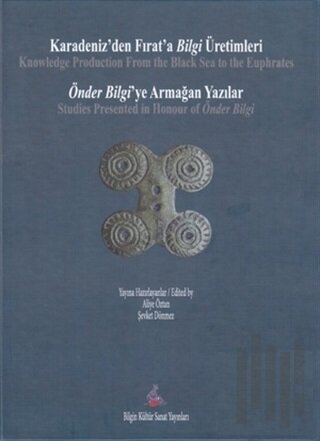 Karadeniz'den Fırat'a Bilgi Üretimleri / Önder Bilgi'ye Armağan Yazılar