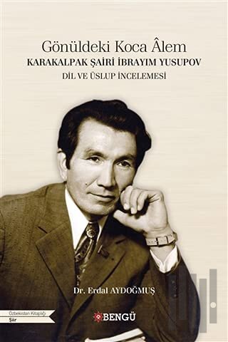 Karakalpak Şairi İbrayım Yusupov - Gönüldeki Koca Alem | Kitap Ambarı