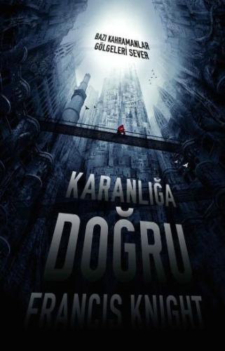 Karanlığa Doğru  Bazı Kahramanlar Gölgeleri Sever