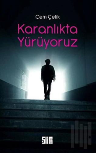 Karanlıkta Yürüyoruz