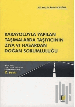 Karayoluyla Yapılan Taşımalarda Taşıyıcının Zıya ve Hasardan Doğan Sorumluluğu (Ciltli)