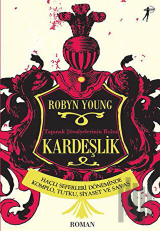 Kardeşlik Tapınak Şövalyelerinin Ruhu Haçlı Seferleri Döneminde Komplo, Tutku, Siyaset ve Savaş