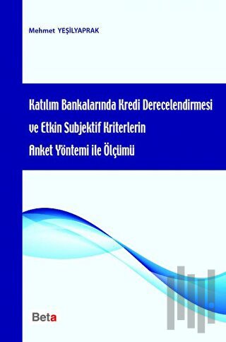 Katılım Bankalarında Kredi Derecelendirmesi ve Etkin Subjektif Kriterlerin Anket Yöntemi ile Ölçümü