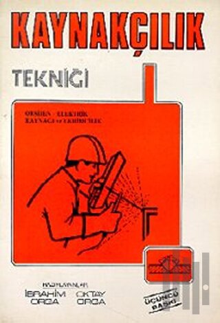 Kaynakçılık Tekniği Oksijen - Elektrik Kaynağı ve Lehimcilik