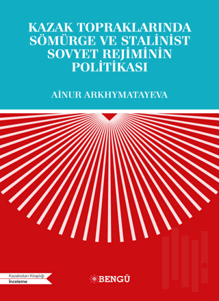 Kazak Topraklarında Sömürge ve Stalinist Sovyet Rejiminin Politikası