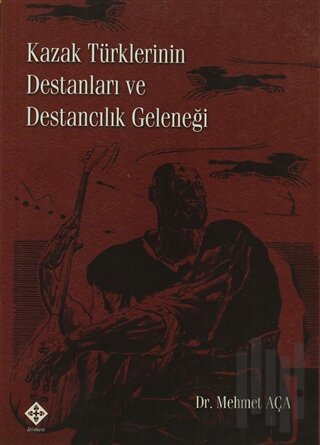 Kazak Türklerinin Destanları ve Destancılık Geleneği