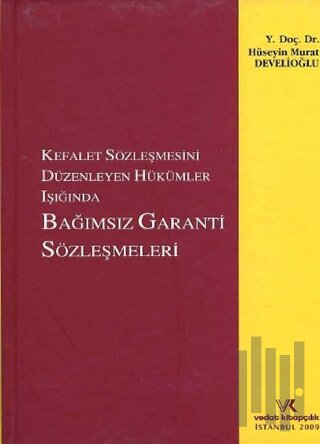 Kefalet Sözleşmesini Düzenleyen Hükümler Işığında Bağımsız Garanti Sözleşmeleri (Ciltli)
