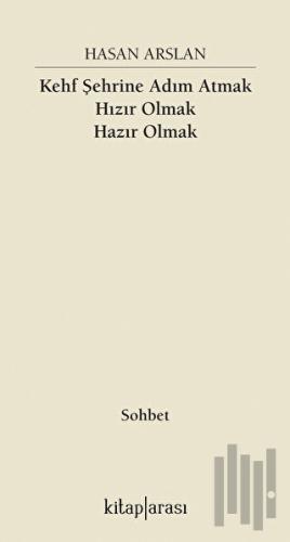 Kehf Şehrine Adım Atmak Hızır Olmak Hazır Olmak | Kitap Ambarı