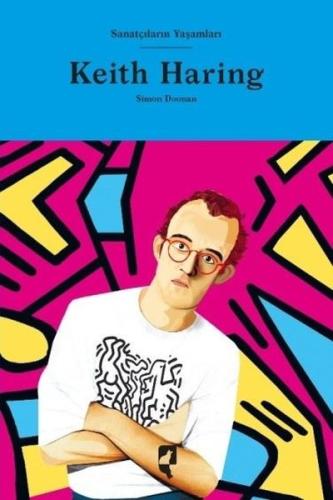 Keith Haring - Sanatçıların Yaşamları (Ciltli)