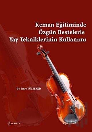 Keman Eğitiminde Özgün Bestelerle Yay Tekniklerinin Kullanımı