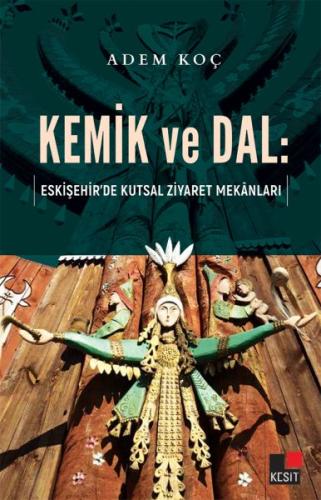Kemik ve Dal: Eskişehir’de Kutsal Ziyaret Mekanları | Kitap Ambarı