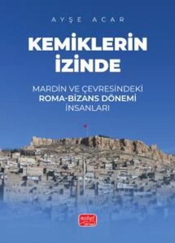 Kemiklerin İzinde - Mardin ve Çevresindeki Roma-Bizans Dönemi İnsanları
