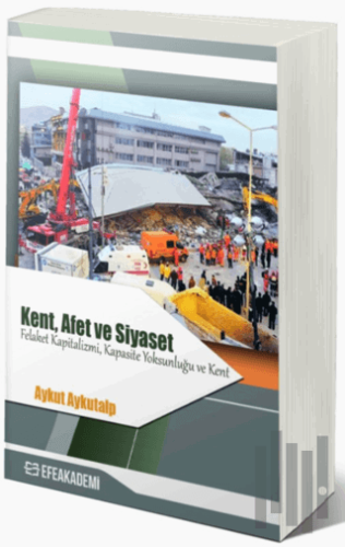 Kent, Afet ve Siyaset - Felaket Kapitalizmi, Kapasite Yoksunluğu ve Kent