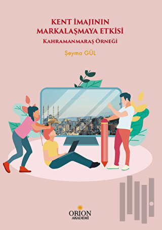 Kent İmajının Markalaşmaya Etkisi - Kahramanmaraş Örneği