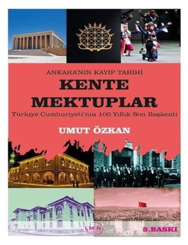 Kente Mektuplar: Türkiye Cumhuriyeti'nin 100 Yıllık Son Başkenti - Ankara'nın Kayıp Tarihi