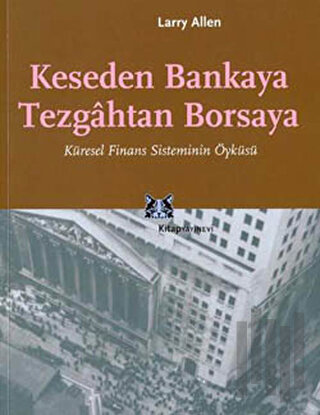 Keseden Bankaya Tezgahtan Borsaya Küresel Finans Sisteminin Öyküsü