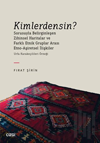 Kimlerdensin? Sorusuyla Belirginleşen Zihinsel Haritalar ve Farklı Etnik Gruplar Arası Etno-Aşiretsel İlişkiler