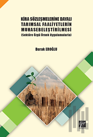 Kira Sözleşmelerine Dayalı Tarımsal Faaliyetlerin Muhasebeleştirilmesi (Sektöre Özgü Örnek Uygulamalarla)
