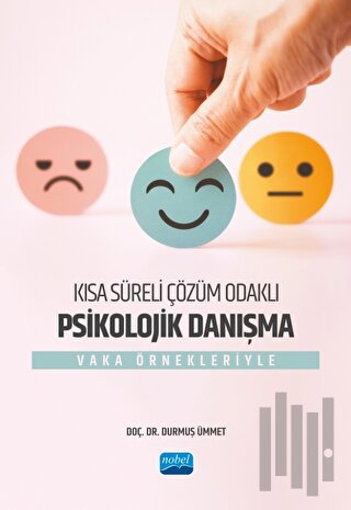 Kısa Süreli Çözüm Odaklı Psikolojik Danışma - Vaka Örnekleriyle