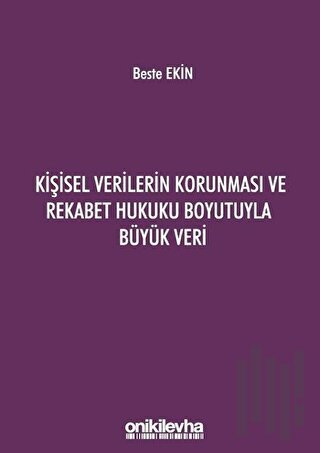 Kişisel Verilerin Korunması ve Rekabet Hukuku Boyutuyla Büyük Veri