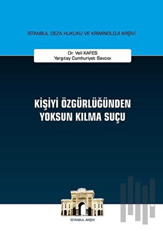 Kişiyi Özgürlüğünden Yoksun Kılma Suçu (Ciltli)