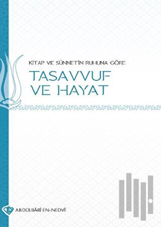 Kitap ve Sünnetin Ruhuna Göre Tasavvuf ve Hayat
