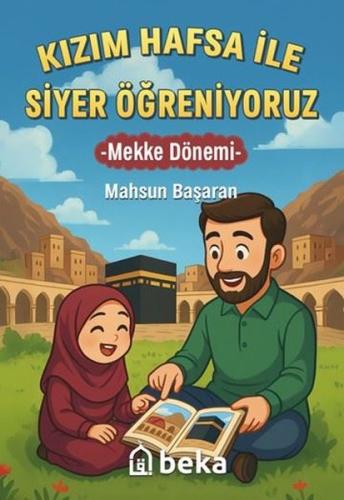 Kızım Hafsa İle Siyer Öğreniyoruz - Mekke Dönemi | Kitap Ambarı