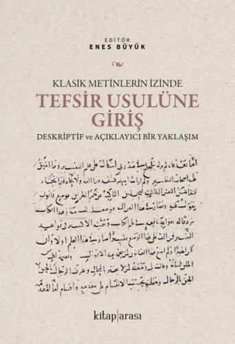Klasik Metinlerin İzinde Tefsir Usulüne Giriş - Deskriptif ve Açıklayıcı Bir Yaklaşım