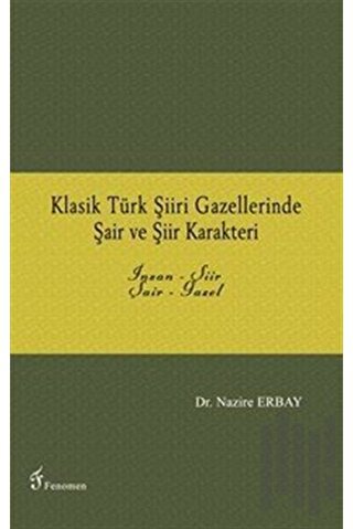 Klasik Türk Şiiri Gazellerinde Şair ve Şiir Karakteri